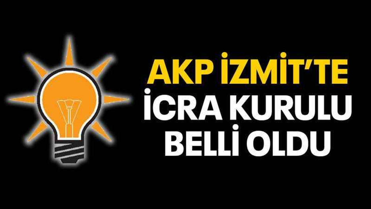 AKP İzmit’te icra kurulu belli oldu
